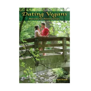 Dating Vegans - Recipes for Relationships by Anne Dinshah
